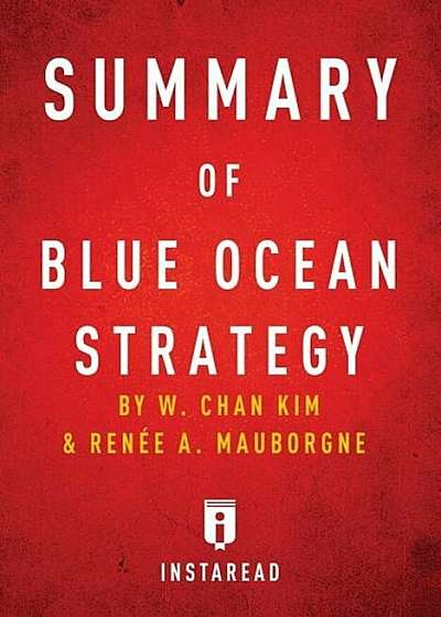 Summary of Blue Ocean Strategy: By W. Chan Kim and Renee A. Mauborgne Includes Analysis, Paperback