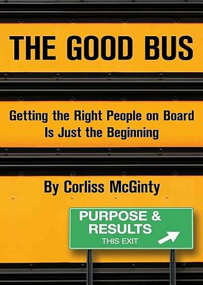 The Good Bus: Getting the Right People on Board Is Just the Beginning, Paperback