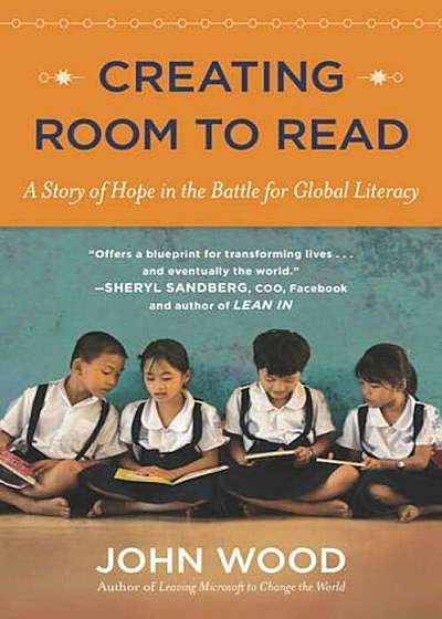 Creating Room to Read: A Story of Hope in the Battle for Global Literacy, Paperback