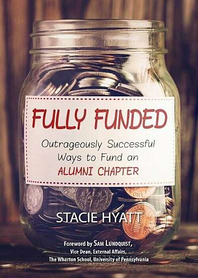 Fully Funded: Outrageously Successful Ways to Fund an Alumni Chapter, Paperback