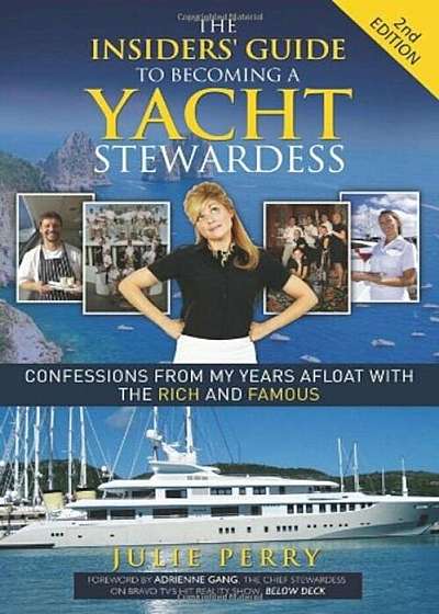 The Insiders' Guide to Becoming a Yacht Stewardess 2nd Edition: Confessions from My Years Afloat with the Rich and Famous, Paperback