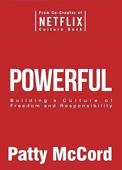 Powerful: Building a Culture of Freedom and Responsibility, Hardcover