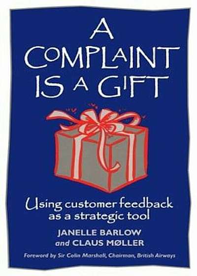 Coperta cărții A Complaint Is a Gift: Recovering Customer Loyalty When Things Go Wrong, Paperback de Janelle Barlow