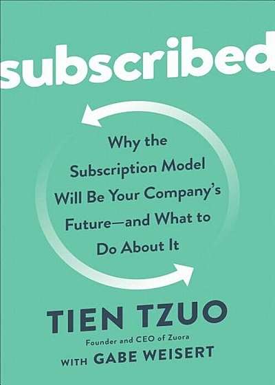 Subscribed: Why the Subscription Model Will Be Your Company's Future
