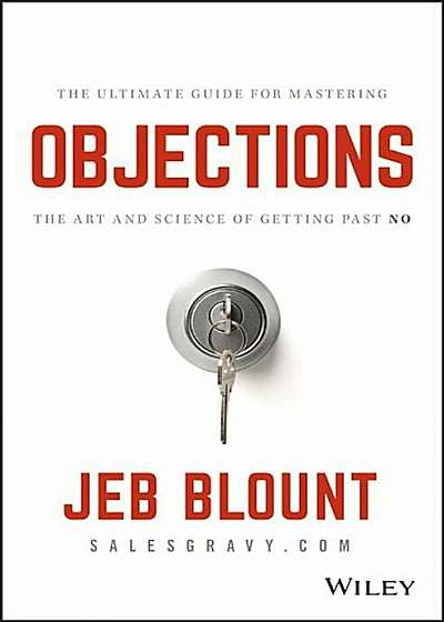 Objections: The Ultimate Guide for Mastering the Art and Science of Getting Past No, Hardcover