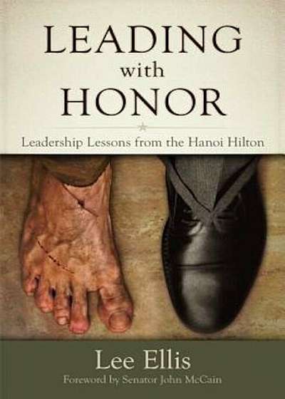 Leading with Honor: Leadership Lessons from the Hanoi Hilton, Paperback