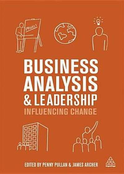 Business Analysis and Leadership: Influencing Change, Paperback