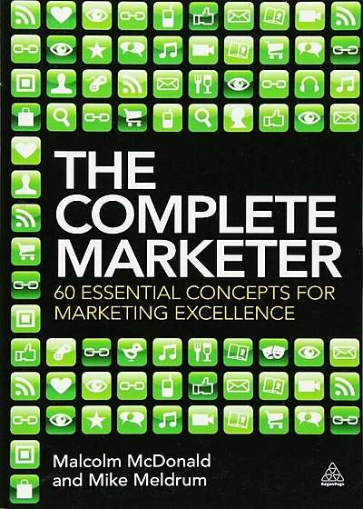 The Complete Marketer: 60 Essential Concepts for Marketing Excellence, Paperback