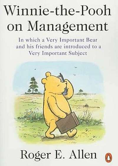 Winnie-The-Pooh on Management: In Which a Very Important Bear and His Friends Are Introduced to a Very Important Subject, Paperback