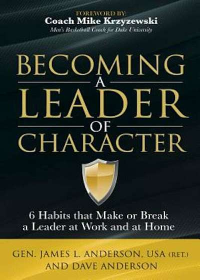 Becoming a Leader of Character: 6 Habits That Make or Break a Leader at Work and at Home, Paperback