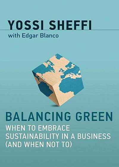 Balancing Green: When to Embrace Sustainability in a Business (and When Not To), Hardcover