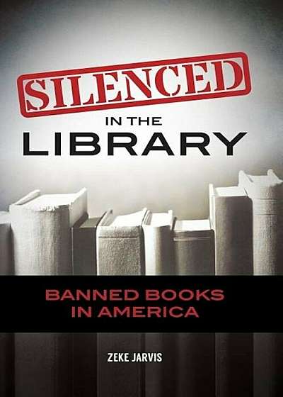Silenced in the Library: Banned Books in America, Hardcover