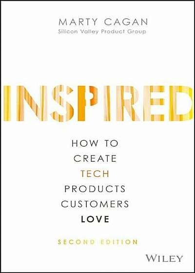 Inspired: How to Create Tech Products Customers Love, Hardcover
