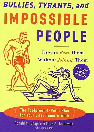 Bullies, Tyrants, and Impossible People: How to Beat Them Without Joining Them, Paperback