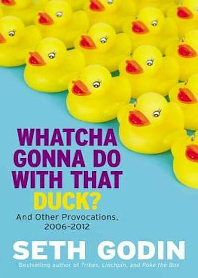 Whatcha Gonna Do with That Duck': And Other Provocations, 2006-2012, Hardcover