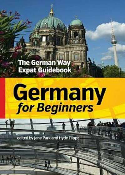 Germany for Beginners: The German Way Expat Guidebook, Paperback