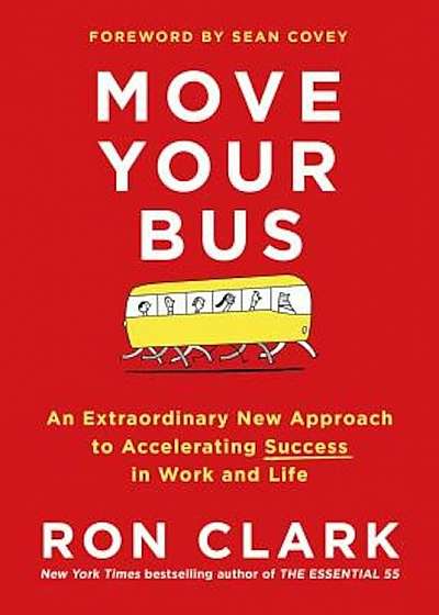 Move Your Bus: An Extraordinary New Approach to Accelerating Success in Work and Life, Hardcover