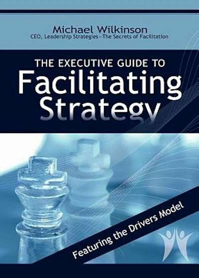 The Executive Guide to Facilitating Strategy, Paperback