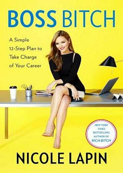 Boss Bitch: A Simple 12-Step Plan to Take Charge of Your Career, Hardcover