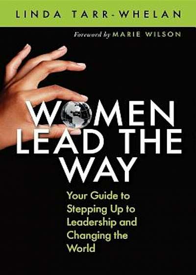 Women Lead the Way: Your Guide to Stepping Up to Leadership and Changing the World, Paperback