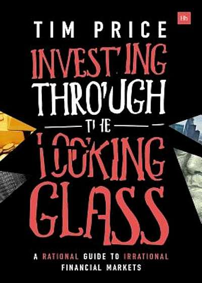 Investing Through the Looking Glass: A Rational Guide to Irrational Financial Markets, Paperback
