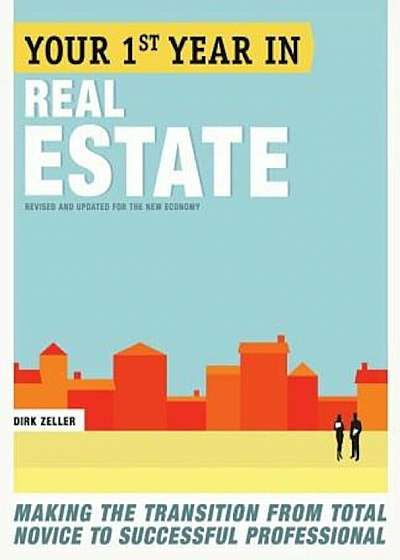 Your First Year in Real Estate: Making the Transition from Total Novice to Successful Professional, Paperback