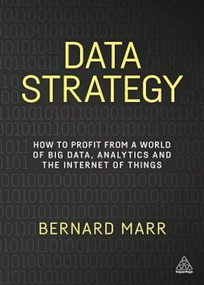 Data Strategy: How to Profit from a World of Big Data, Analytics and the Internet of Things, Paperback