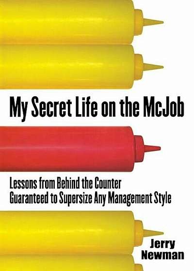 My Secret Life on the McJob: Lessons from Behind the Counter Guaranteed to Supersize Any Management Style, Paperback