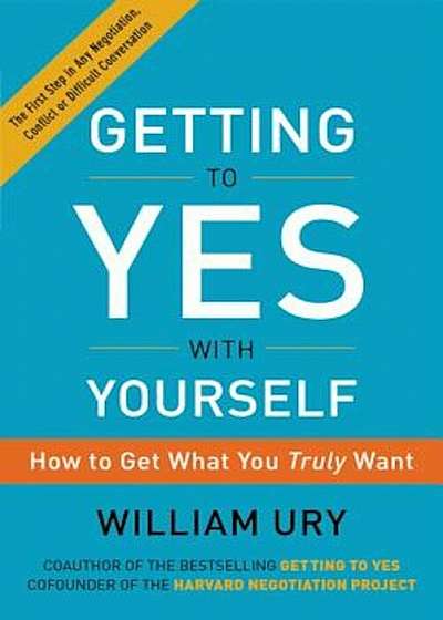 Getting to Yes with Yourself: How to Get What You Truly Want, Paperback