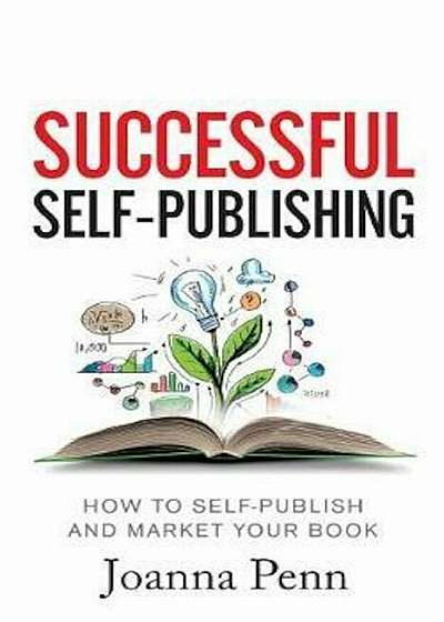 Successful Self-Publishing: How to Self-Publish and Market Your Book in eBook and Print, Paperback