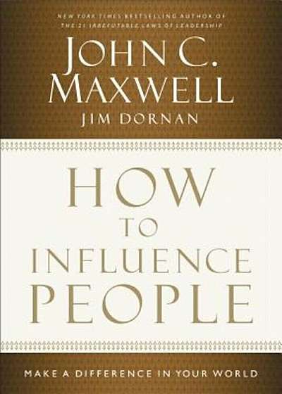 How to Influence People: Make a Difference in Your World, Hardcover