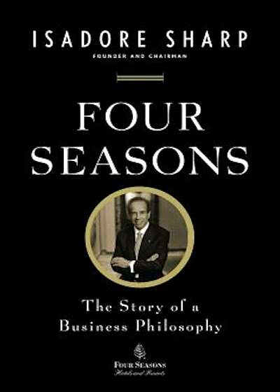 Four Seasons: The Story of a Business Philosophy, Paperback