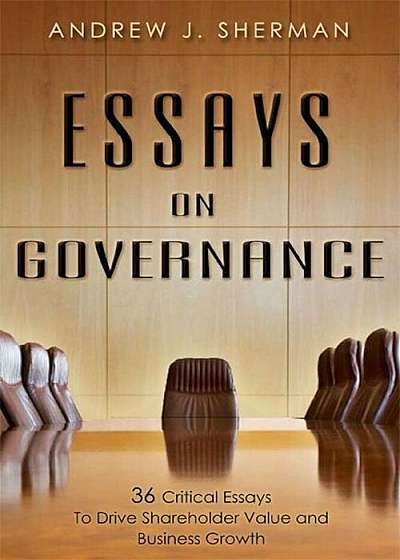 Essays on Governance: 36 Critical Essays to Drive Shareholder Value and Business Growth, Hardcover