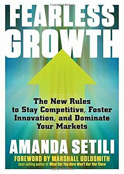 Fearless Growth: The New Rules to Stay Competitive, Foster Innovation, and Dominate Your Markets, Paperback
