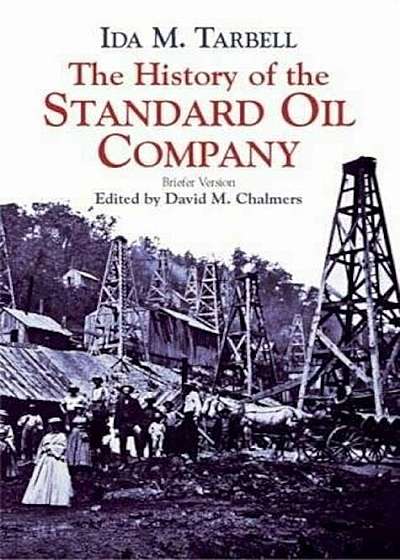 The History of the Standard Oil Company: Briefer Version, Paperback