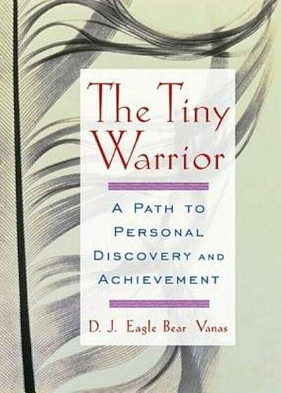 The Tiny Warrior: A Path to Personal Discovery & Achievement, Paperback