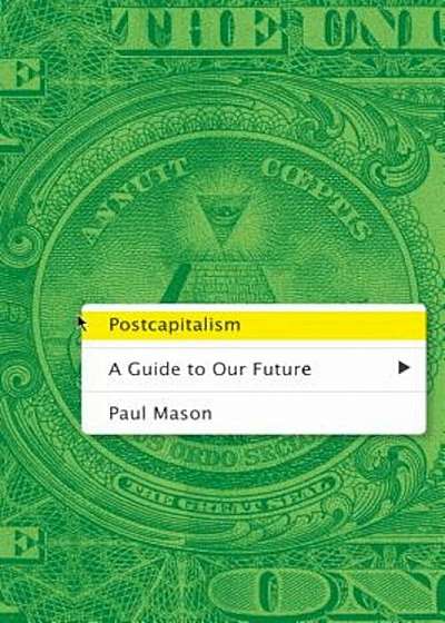 Postcapitalism: A Guide to Our Future, Paperback