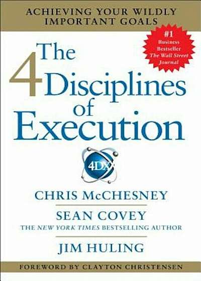 The 4 Disciplines of Execution: Achieving Your Wildly Important Goals, Hardcover