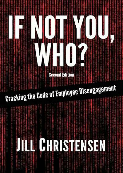 If Not You, Who' Cracking the Code of Employee Disengagement, Paperback