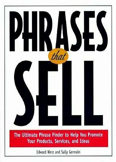 Phrases That Sell: The Ultimate Phrase Finder to Help You Promote Your Productsthe Ultimate Phrase Finder to Help You Promote Your Produc, Paperback