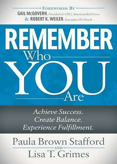 Remember Who You Are: Achieve Success. Create Balance. Experience Fulfillment., Paperback