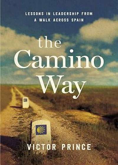 The Camino Way: Lessons in Leadership from a Walk Across Spain, Hardcover