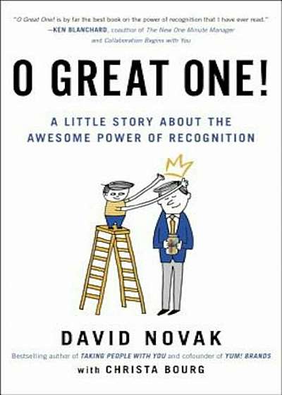 O Great One!: A Little Story about the Awesome Power of Recognition, Hardcover