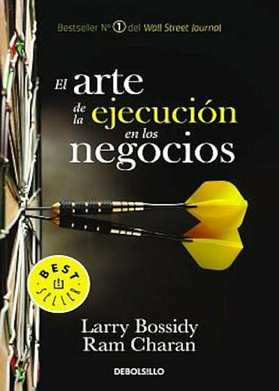 El Arte de la Ejecucion En Los Negocios / Execution: The Discipline of Getting Things Done, Paperback