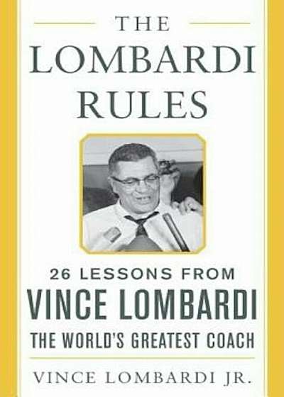 The Lombardi Rules: 25 Lessons from Vince Lombardi--The World's Greatest Coach, Hardcover
