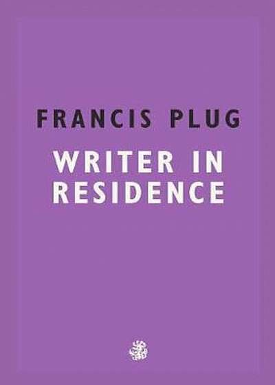 Francis Plug: Writer In Residence, Paperback