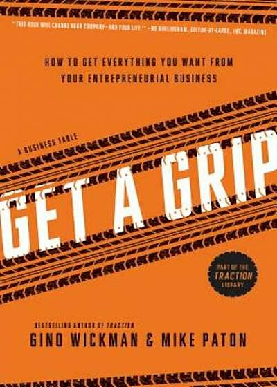 Get a Grip: How to Get Everything You Want from Your Entrepreneurial Business, Paperback