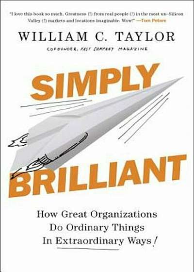 Simply Brilliant: How Great Organizations Do Ordinary Things in Extraordinary Ways, Hardcover