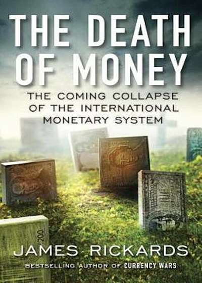 The Death of Money: The Coming Collapse of the International Monetary System, Paperback