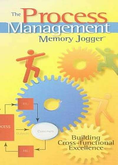 The Process Management Memory Jogger: Building Cross-Functional Excellence, Paperback